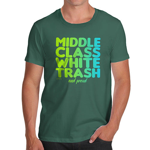 Funny Shirts For Men Middle Class White Trash Men's T-Shirt Medium Bottle Green