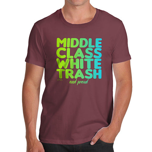 Funny T-Shirts For Guys Middle Class White Trash Men's T-Shirt Large Burgundy