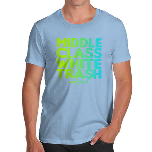 Novelty T Shirts Middle Class White Trash Men's T-Shirt Medium Sky Blue