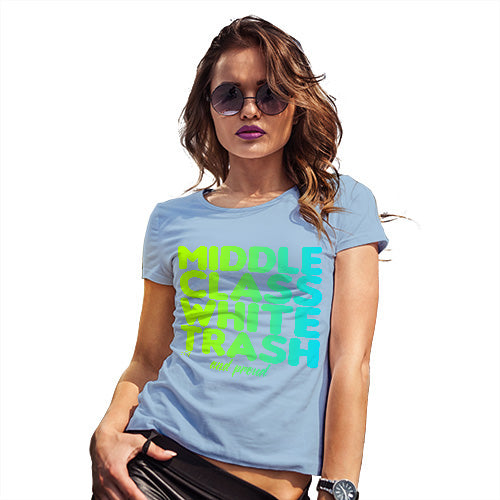 Funny T Shirts Middle Class White Trash Women's T-Shirt Medium Sky Blue