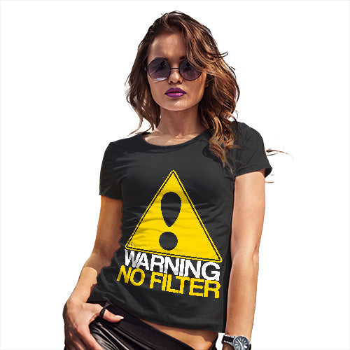 Funny T-Shirts For Women Warning No Filter Women's T-Shirt X-Large Black