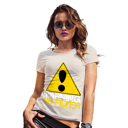 Funny T Shirts For Women Warning No Filter Women's T-Shirt Small Natural