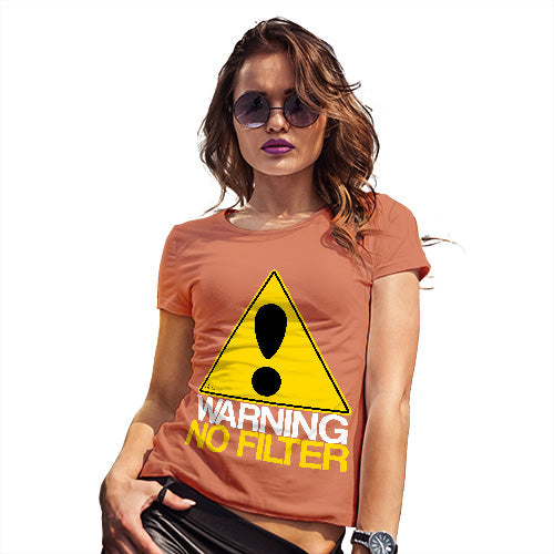 Funny Shirts For Women Warning No Filter Women's T-Shirt Large Orange