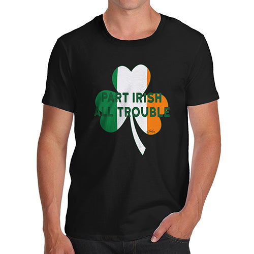 Novelty Tshirts Men Part Irish All Trouble Men's T-Shirt Medium Black