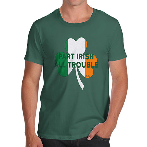 Funny T Shirts For Dad Part Irish All Trouble Men's T-Shirt Large Bottle Green