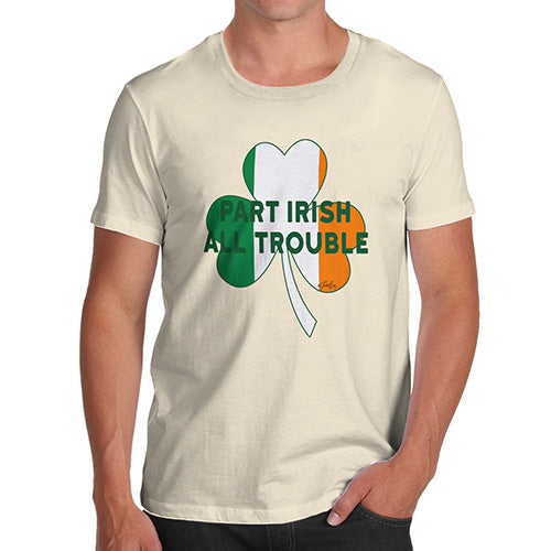 Funny Tshirts Part Irish All Trouble Men's T-Shirt Small Natural