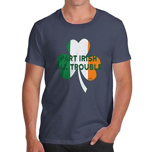 Funny Shirts For Men Part Irish All Trouble Men's T-Shirt Small Navy