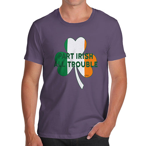 Funny Shirts For Men Part Irish All Trouble Men's T-Shirt X-Large Plum