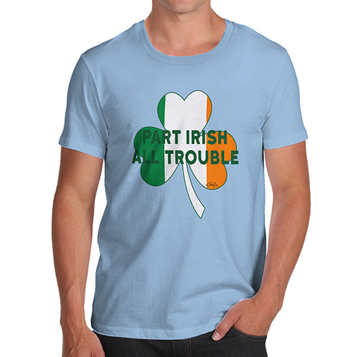 Funny T-Shirts For Men Sarcasm Part Irish All Trouble Men's T-Shirt Small Sky Blue