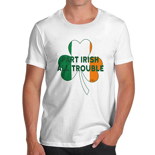 Funny T Shirts For Dad Part Irish All Trouble Men's T-Shirt Medium White