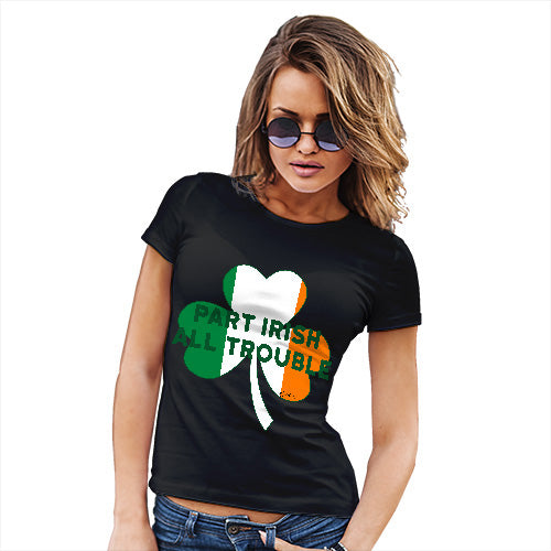 Funny Tee Shirts For Women Part Irish All Trouble Women's T-Shirt Large Black