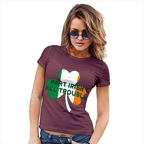 Funny Gifts For Women Part Irish All Trouble Women's T-Shirt Medium Burgundy