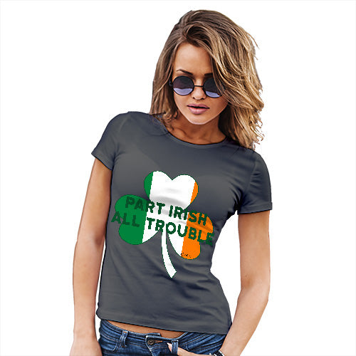 Funny Shirts For Women Part Irish All Trouble Women's T-Shirt Small Dark Grey