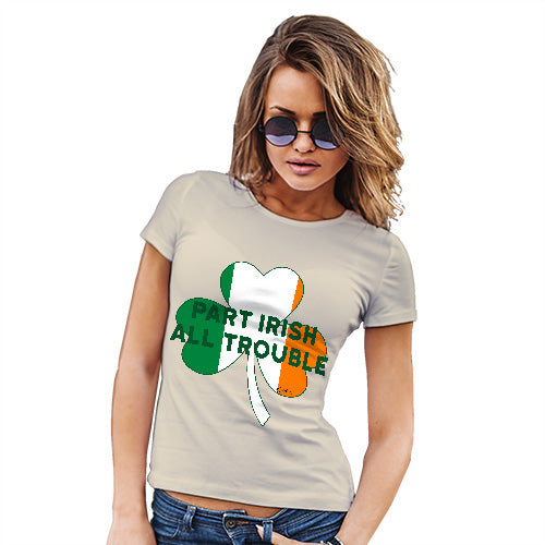 Funny T Shirts For Mom Part Irish All Trouble Women's T-Shirt Large Natural