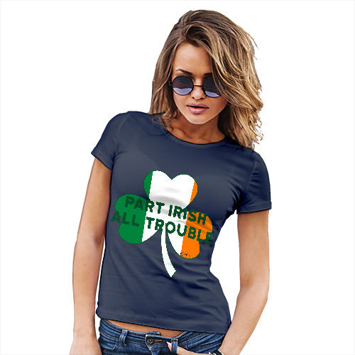 Funny T-Shirts For Women Part Irish All Trouble Women's T-Shirt X-Large Navy