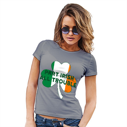Funny T-Shirts For Women Part Irish All Trouble Women's T-Shirt X-Large Light Grey