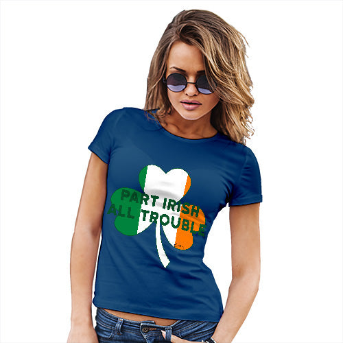 Funny T Shirts For Mum Part Irish All Trouble Women's T-Shirt X-Large Royal Blue