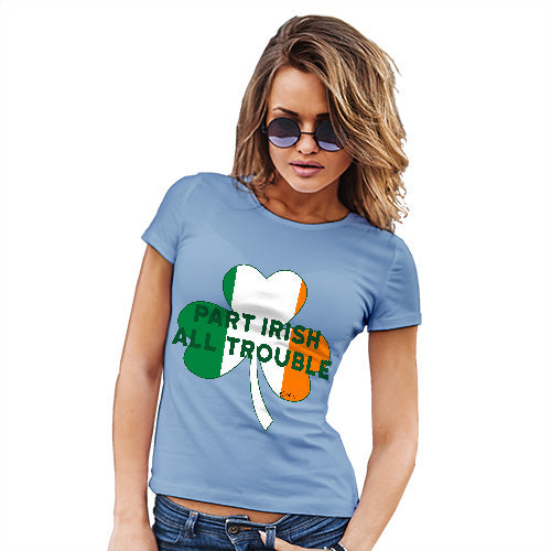 Funny Gifts For Women Part Irish All Trouble Women's T-Shirt X-Large Sky Blue