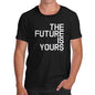 Funny Gifts For Men The Future Is Yours Men's T-Shirt Small Black