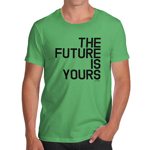 T-Shirt Funny Geek Nerd Hilarious Joke The Future Is Yours Men's T-Shirt X-Large Green