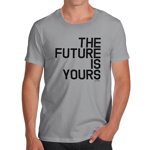 Funny T Shirts For Men The Future Is Yours Men's T-Shirt Large Light Grey