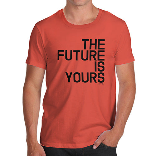 Funny Tee Shirts For Men The Future Is Yours Men's T-Shirt Medium Orange