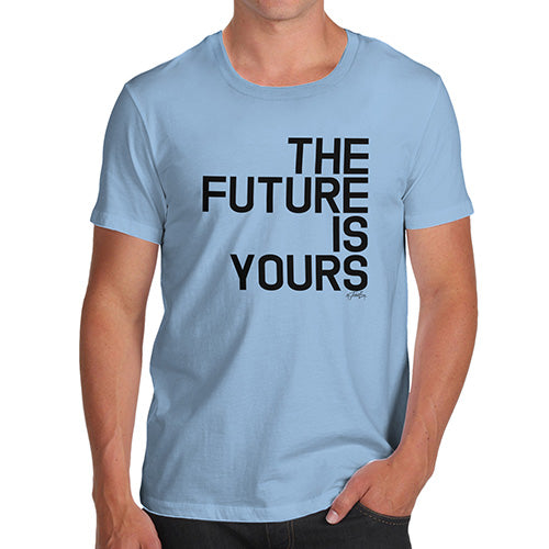 Funny Tshirts For Men The Future Is Yours Men's T-Shirt Small Sky Blue