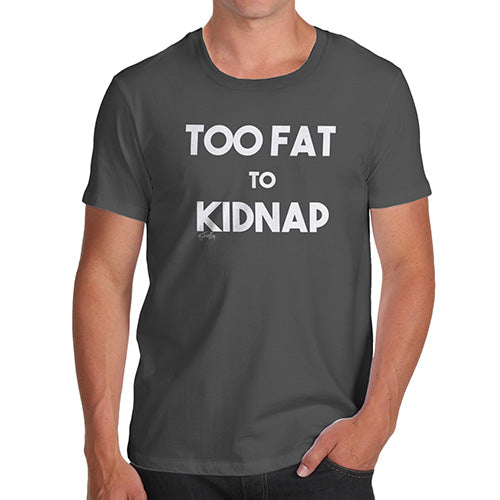 Funny T Shirts For Men Too Fat To Kidnap Men's T-Shirt X-Large Dark Grey