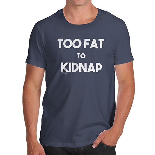 Novelty T Shirts Too Fat To Kidnap Men's T-Shirt Medium Navy