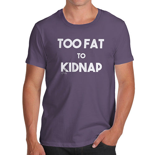 Funny T-Shirts For Men Sarcasm Too Fat To Kidnap Men's T-Shirt Medium Plum