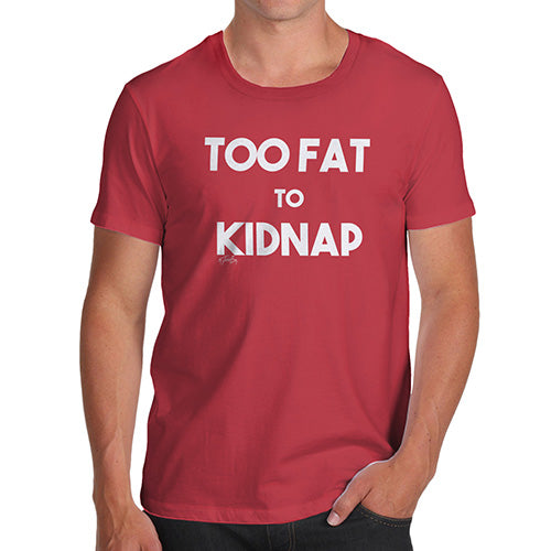Adult Humor Novelty Graphic Sarcasm Funny T Shirt Too Fat To Kidnap Men's T-Shirt Small Red