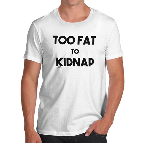 T-Shirt Funny Geek Nerd Hilarious Joke Too Fat To Kidnap Men's T-Shirt X-Large White