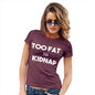 Novelty Tshirts Women Too Fat To Kidnap Women's T-Shirt X-Large Burgundy