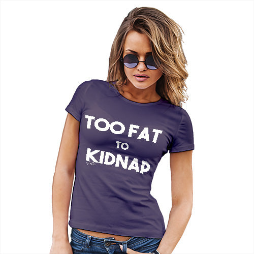 Funny T-Shirts For Women Sarcasm Too Fat To Kidnap Women's T-Shirt Large Plum