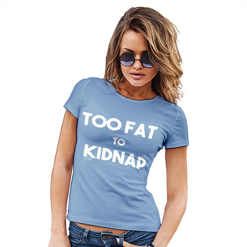 Novelty Tshirts Women Too Fat To Kidnap Women's T-Shirt Large Sky Blue
