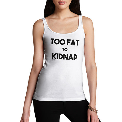 Funny Tank Top Too Fat To Kidnap Women's Tank Top Small White