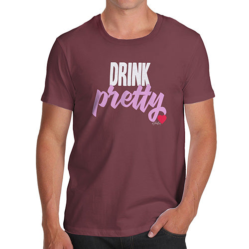 Funny T Shirts For Men Drink Pretty Men's T-Shirt X-Large Burgundy