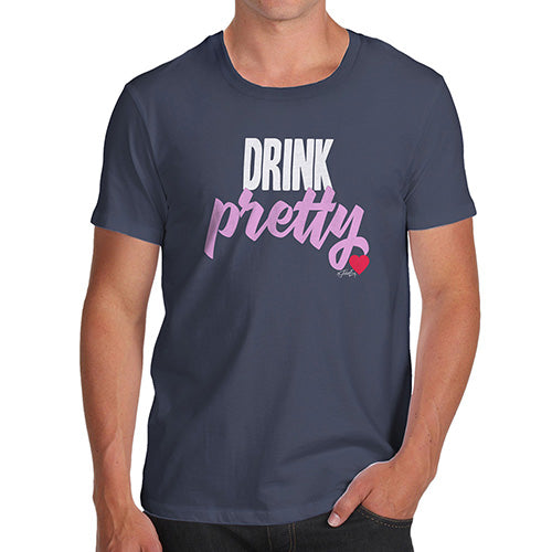 Funny T-Shirts For Men Sarcasm Drink Pretty Men's T-Shirt Large Navy