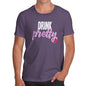 Funny Tshirts For Men Drink Pretty Men's T-Shirt Small Plum