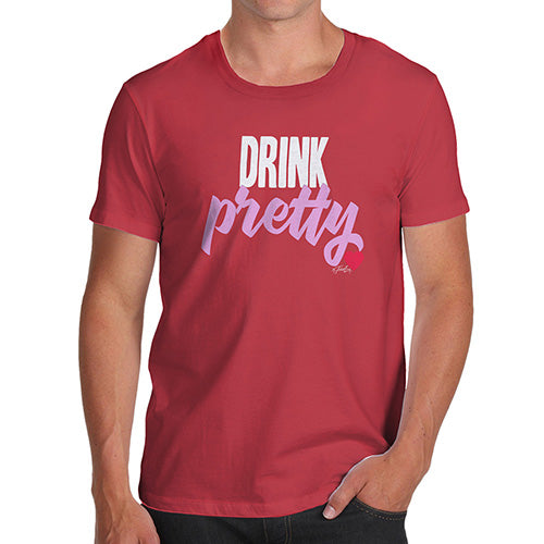 Novelty Gifts For Men Drink Pretty Men's T-Shirt Medium Red