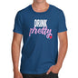 Funny Tshirts Drink Pretty Men's T-Shirt Large Royal Blue