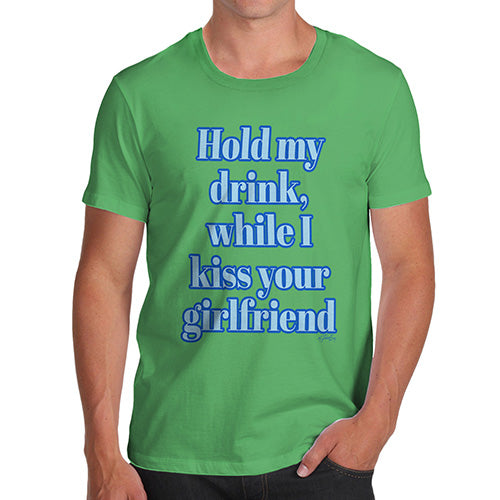 Funny Shirts For Men Hold My Drink Girlfriend Men's T-Shirt X-Large Green