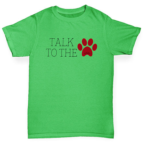 Boys Funny T Shirt Talk To The Paw Boy's T-Shirt Age 9-11 Green