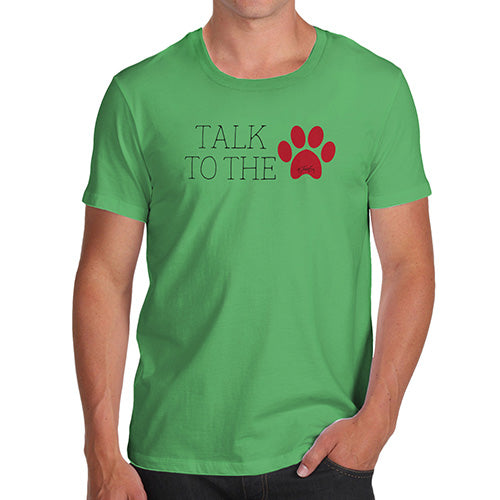 Novelty T Shirts Talk To The Paw Men's T-Shirt Medium Green