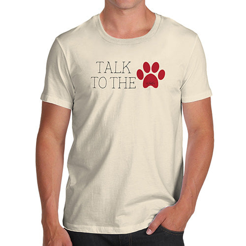 Funny T Shirts For Dad Talk To The Paw Men's T-Shirt Large Natural