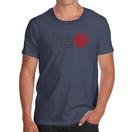 Funny T Shirts For Men Talk To The Paw Men's T-Shirt X-Large Navy