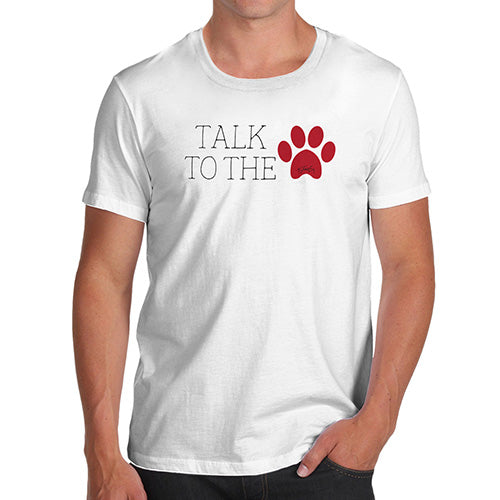 Funny Gifts For Men Talk To The Paw Men's T-Shirt Small White