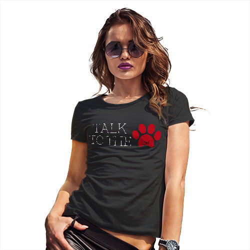 Adult Humor Novelty Graphic Sarcasm Funny T Shirt Talk To The Paw Women's T-Shirt X-Large Black