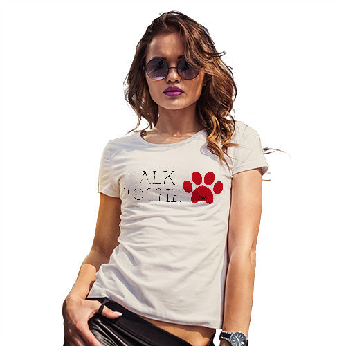 Adult Humor Novelty Graphic Sarcasm Funny T Shirt Talk To The Paw Women's T-Shirt Large Natural