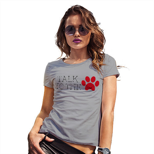 Funny T-Shirts For Women Sarcasm Talk To The Paw Women's T-Shirt Large Light Grey